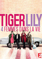 Tiger Lily, 4 femmes dans la vie - Saison 1