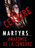 Martyrs - Anatomie De La Censure